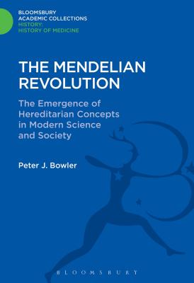 The Mendelian Revolution: The Emergence of Hereditarian Concepts in Modern Science and Society - Bowler, Peter J