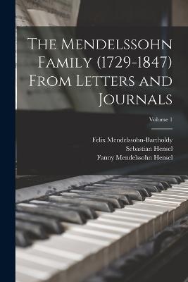 The Mendelssohn Family (1729-1847) From Letters and Journals; Volume 1 - Hensel, Sebastian, and Mendelssohn-Bartholdy, Felix, and Hensel, Fanny Mendelssohn