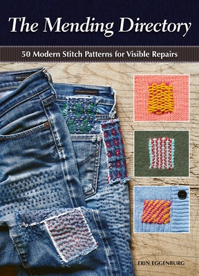 The Mending Directory: 50 Modern Stitch Patterns for Visible Repairs - Eggenburg, Erin
