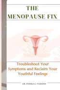 The Menopause Fix: Troubleshoot Your Symptoms and Reclaim Your Youthful Feelings