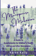 The Menopause Makeover: A Guide to Supplements for Women's Health during and after Menopause