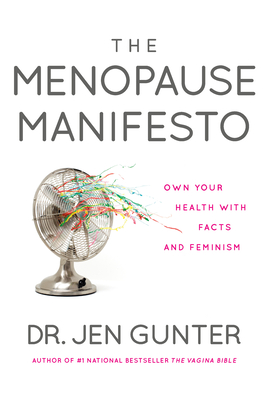 The Menopause Manifesto: Own Your Health with Facts and Feminism - Gunter, Jen, Dr.