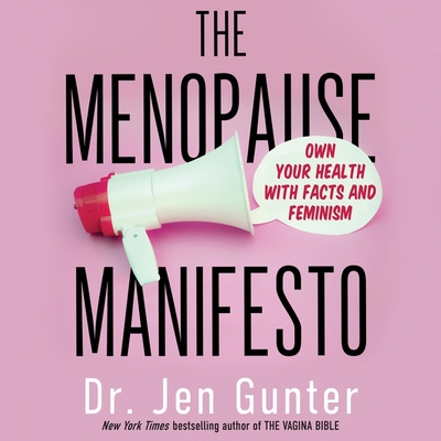 The Menopause Manifesto: Own Your Health with Facts and Feminism - Gunter, Jen, Dr. (Read by)