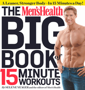 The Men's Health Big Book of 15-Minute Workouts: A Leaner, Stronger Body--In 15 Minutes a Day!