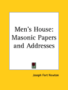 The Men's House: Masonic Papers & Addresses