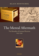 The Mental Aftermath: The Mentality of German Physicists 1945-1949