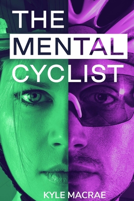 The Mental Cyclist: Change Your Mind. Change Your Ride. - MacRae, Kyle