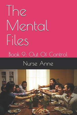 The Mental Files: Book 9: Out Of Control - Anne, Nurse