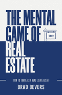The Mental Game of Real Estate: How to Thrive as a Real Estate Agent