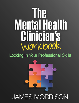 The Mental Health Clinician's Workbook: Locking in Your Professional Skills - Morrison, James, MD