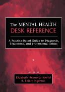 The Mental Health Desk Reference: A Practice-Based Guide to Diqgnosis, Treatment, and Professional Ethics