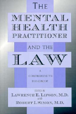 The Mental Health Practitioner and the Law: A Comprehensive Handbook - Lifson, Lawrence E (Editor), and Simon, Robert I (Editor)