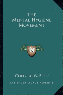 The Mental Hygiene Movement - Beers, Clifford W