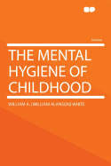 The Mental Hygiene of Childhood