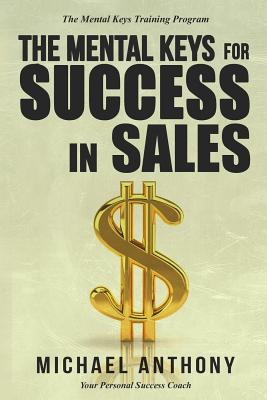 The Mental Keys for Success in Sales: The Mental Keys Training Program - Anthony, Michael