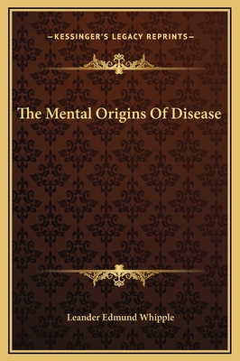 The Mental Origins of Disease - Whipple, Leander Edmund