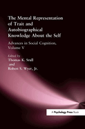The Mental Representation of Trait and Autobiographical Knowledge about the Self: Advances in Social Cognition, Volume V