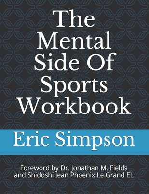 The Mental Side Of Sports Workbook - Simpson, Eric