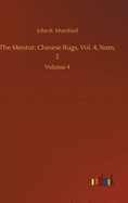 The Mentor: Chinese Rugs, Vol. 4, Num. 2: Volume 4