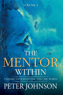 The Mentor Within: Unleash Your Potential Into The World