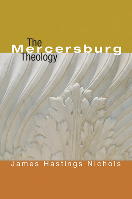 The Mercersburg Theology - Nichols, James Hastings (Editor)
