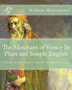 The Merchant of Venice In Plain and Simple English: A Modern Translation and the Original Version