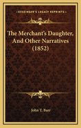 The Merchant's Daughter, and Other Narratives (1852)