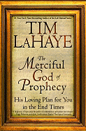 The Merciful God of Prophecy: His Loving Plan for You in the End Times - LaHaye, Tim, Dr.