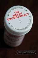 The Merck Druggernaut: The Inside Story of a Pharmaceutical Giant - Hawthorne, Fran