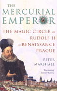 The Mercurial Emperor: The Magic Circle of Rudolf II in Renaissance Prague