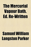 The Mercurial Vapour Bath. Ed. Re-Written