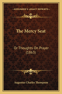 The Mercy Seat: Or Thoughts on Prayer (1863)