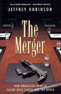 The Merger: How Organized Crime Is Taking Over Canada and the World - Robinson, Jeffrey