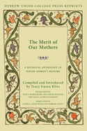 The Merit of Our Mothers: A Bilingual Anthology of Jewish Women's Prayers
