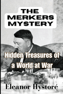 The Merkers Mystery: Hidden Treasures of a World at War