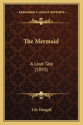 The Mermaid: A Love Tale (1895) - Dougall, Lily