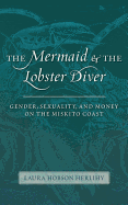 The Mermaid and the Lobster Diver: Gender, Sexuality, and Money on the Miskito Coast