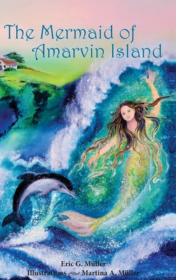 The Mermaid of Amarvin Island - Mller, Eric G, and Mller, Martina A