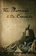 The Mermaid & the Crocodile: Part One (the Kill List Series Book One)