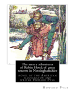 The Merry Adventures of Robin Hood; Of Great Renown in Nottinghamshire: Is a Novel by the American Illustrator and Writer Howard Pyle (March 5, 1853 - November 9, 1911)