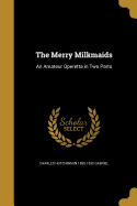 The Merry Milkmaids: An Amateur Operetta in Two Parts