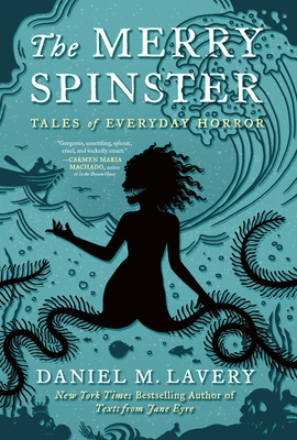 The Merry Spinster: Tales of Everyday Horror - Lavery, Daniel M