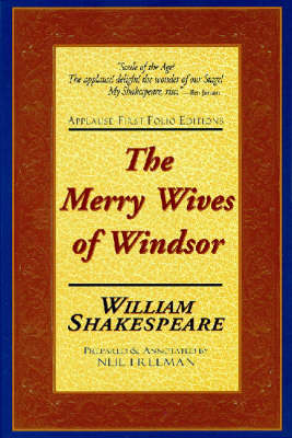 The Merry Wives of Windsor: Applause First Folio Editions - Shakespeare, William, and Freeman, Neil (Editor)