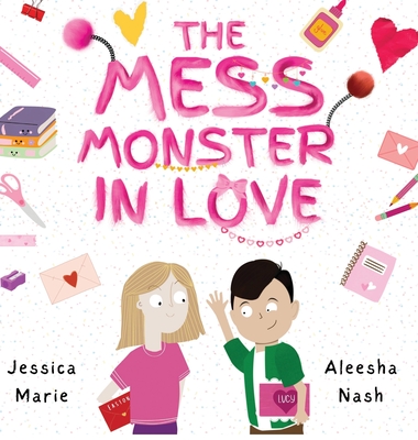 The Mess Monster in Love - Marie, Jessica, and Nash, Aleesha (Illustrator)