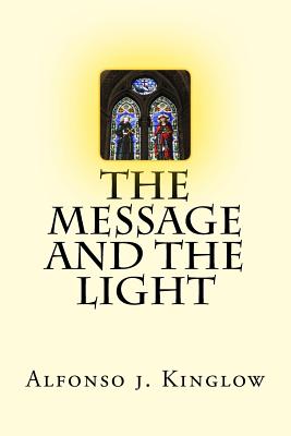 The Message and the Light - Kinglow Phd, Alfonso J