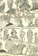 The Message: Art and Occultism - Dichter, Claudia (Text by), and Breton, Andr (Text by), and Fischer, Andreas (Text by)