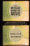 The Message Behind the Movie: How to Engage with a Film Without Disengaging Your Faith