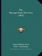 The Message From The Cross (1907) - Stires, Ernest Milmore, and MacFarlane, Will C