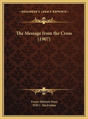 The Message from the Cross (1907) - Stires, Ernest Milmore, and MacFarlane, Will C