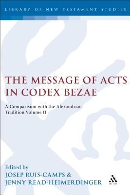 The Message of Acts in Codex Bezae (vol 2): A Comparison with the Alexandrian Tradition, Volume 2 - Rius-Camps, Josep, and Read-Heimerdinger, Jenny